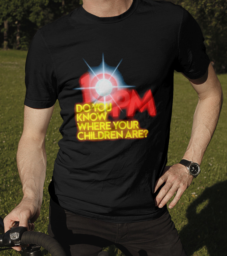 10 PM Do You Know Where Your Children Are T-Shirt