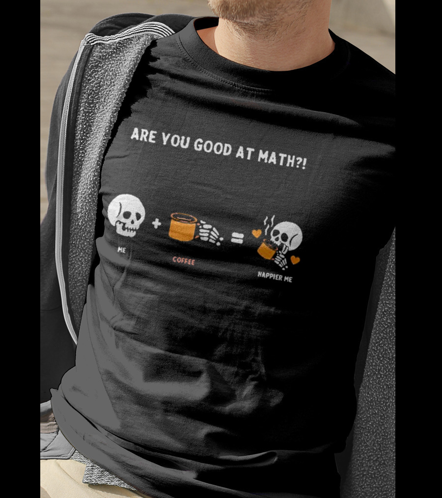 Are You Good At Math Skeleton Me Plus Coffee Equals Happier Me T-Shirt