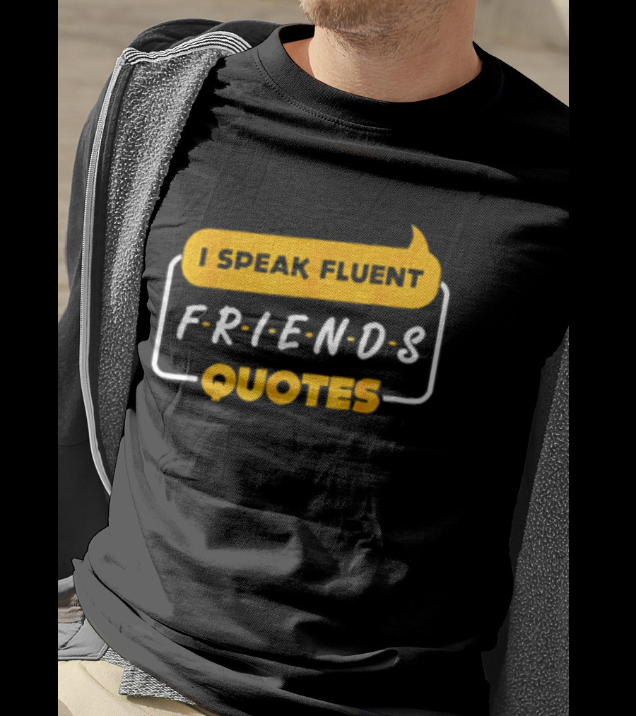 I Speak Fluent Friends Quotes Rachel Green Sitcom T-Shirt