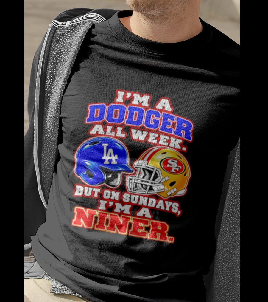 I'm A Dodger All Week But On Sundays I'm A Niner T-Shirt