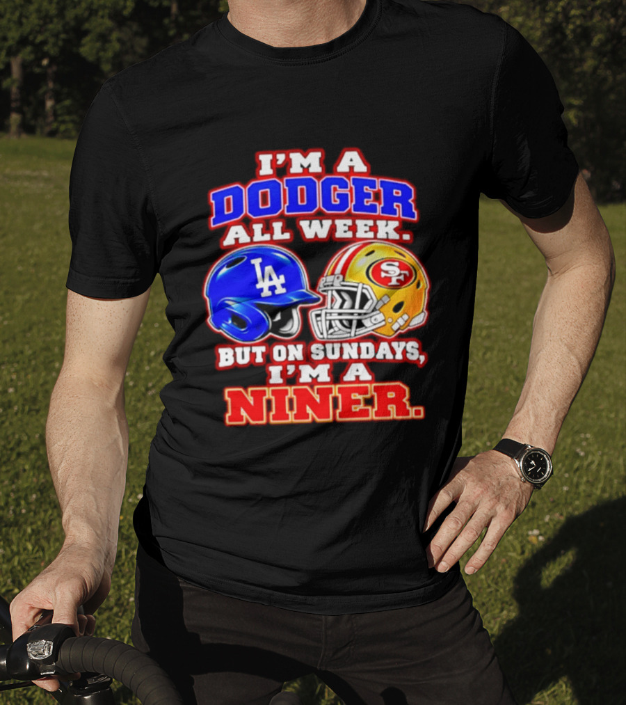 I'm A Dodger All Week But On Sundays I'm A Niner T-Shirt