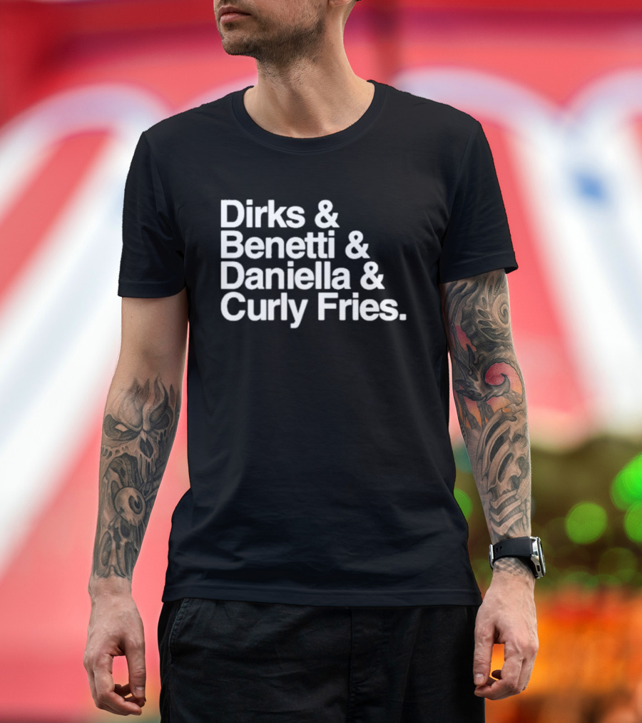 Dirks & Benetti & Daniella & Curly Fries T-Shirt
