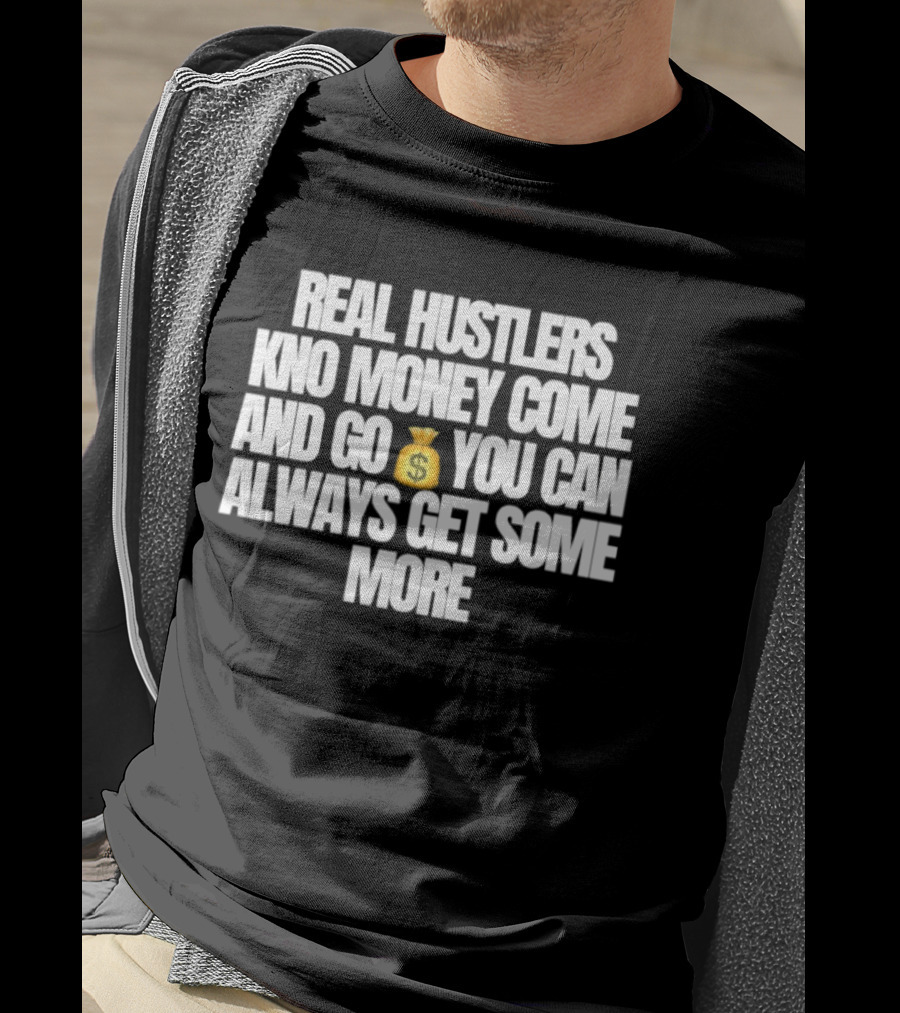 Real Hustlers Know Money Come And Go You Can Always Get Some More Emoji T-Shirt