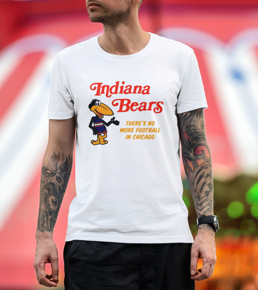 Indiana Bears There's No More Football In Chicago T-Shirt