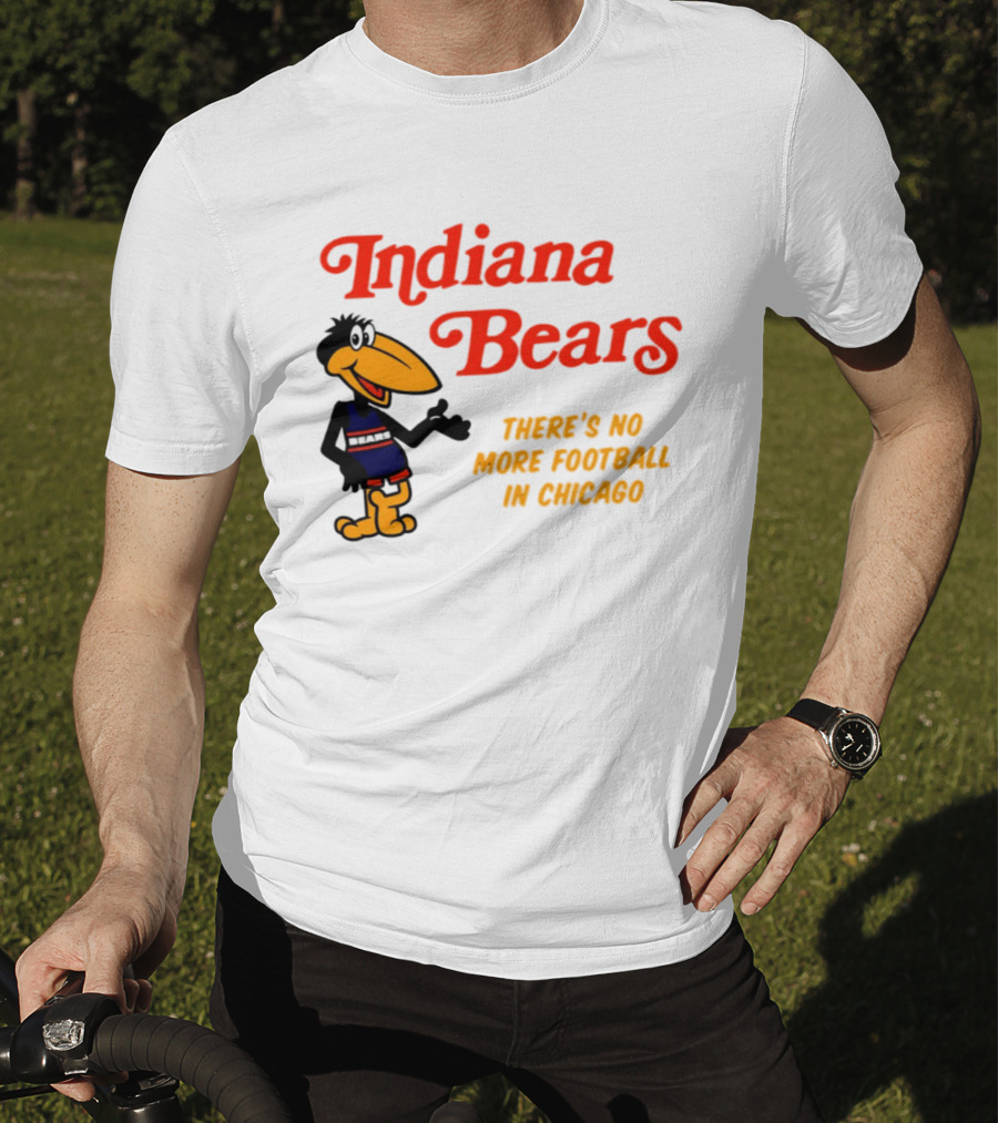 Indiana Bears There's No More Football In Chicago T-Shirt