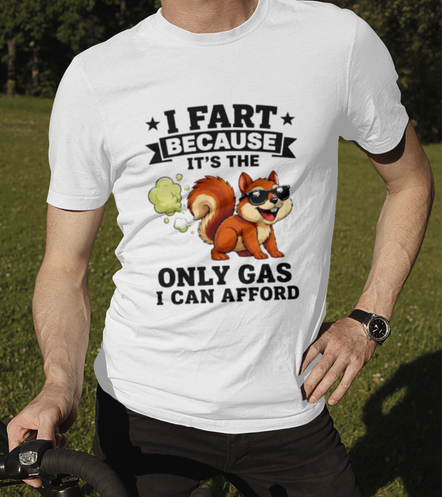 I Fart Because It's The Only Gas I Can Afford Funny Squirrel With Sunglasses T-Shirt