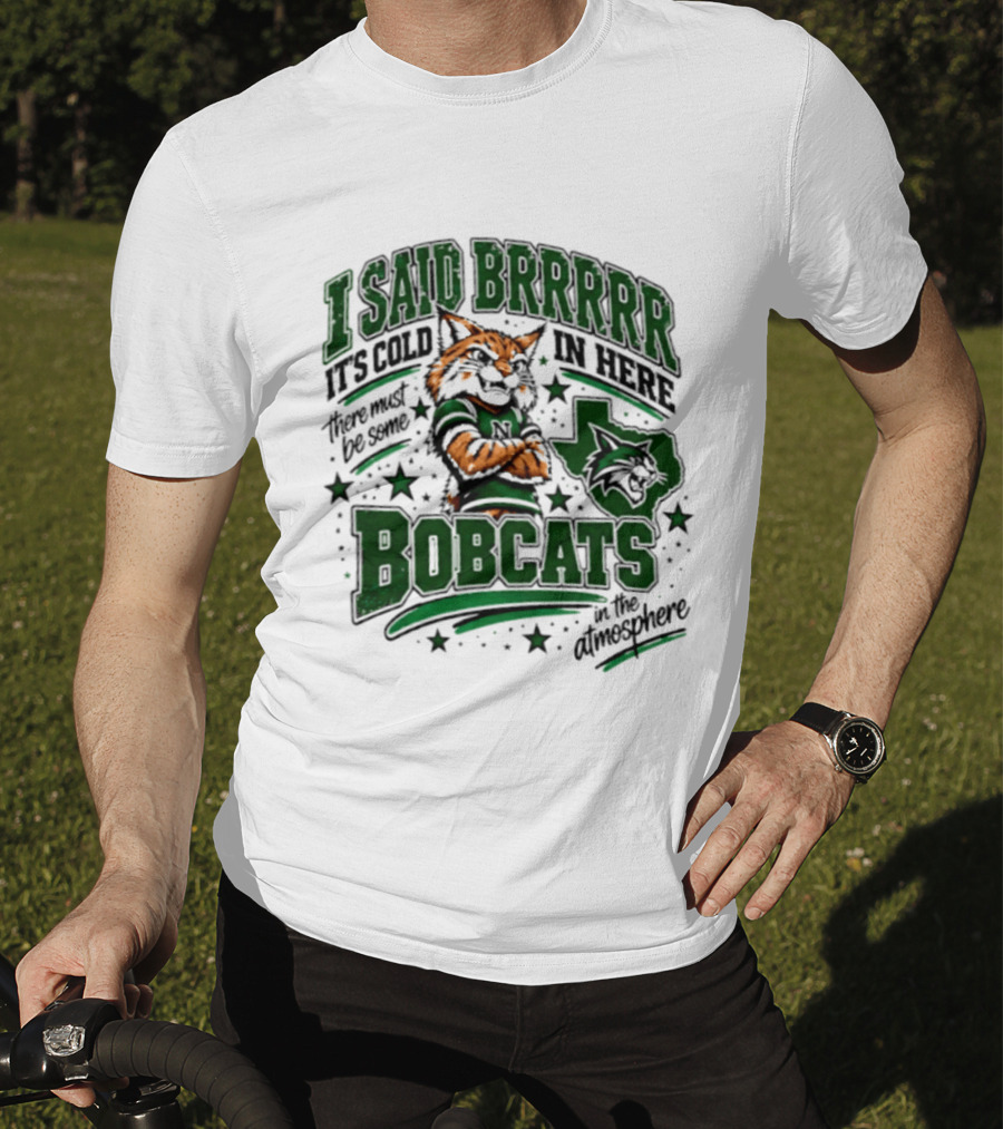 I Said Brr It's Cold In Here Bobcats Atmosphere Texas State University T-Shirt