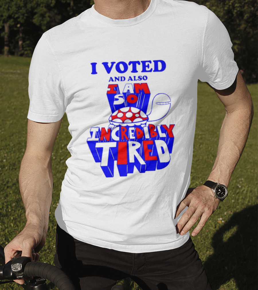 I Voted And Also I Am So Incredibly Tired Turtle T-Shirt
