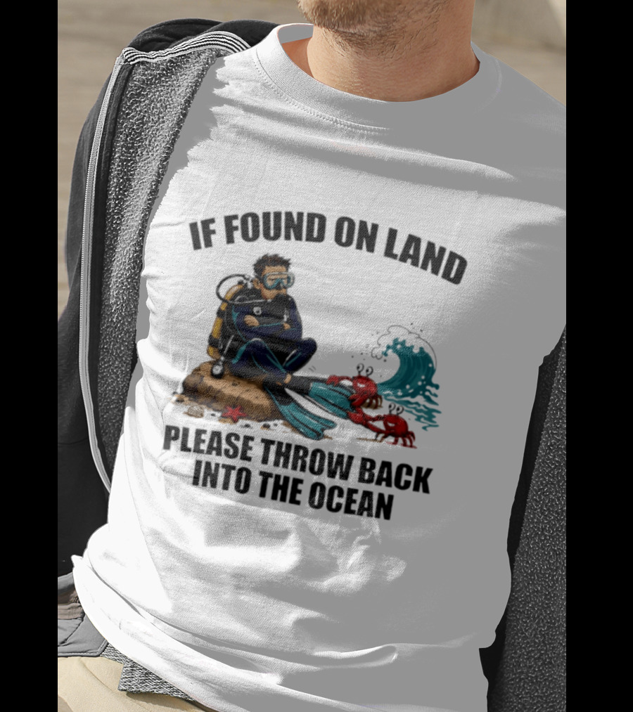 If Found On Land Please Throw Back Into The Ocean Scuba Diver Flippers Crabs Waves T-Shirt