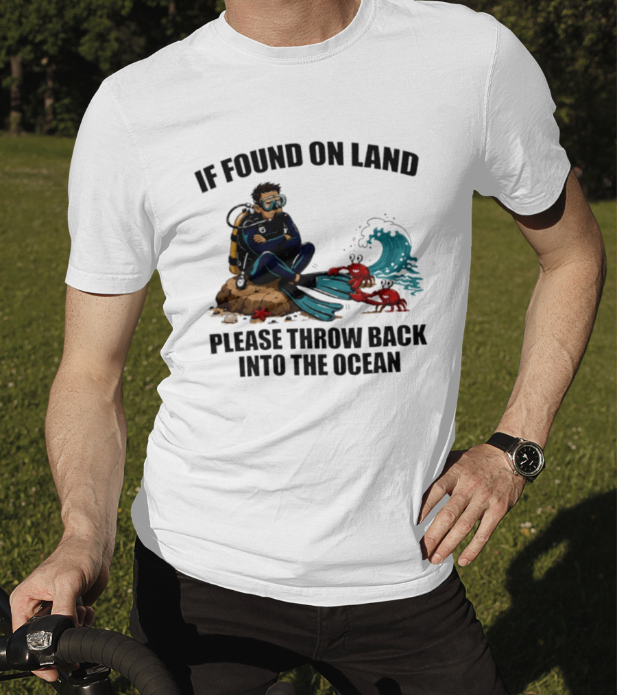 If Found On Land Please Throw Back Into The Ocean Scuba Diver Flippers Crabs Waves T-Shirt