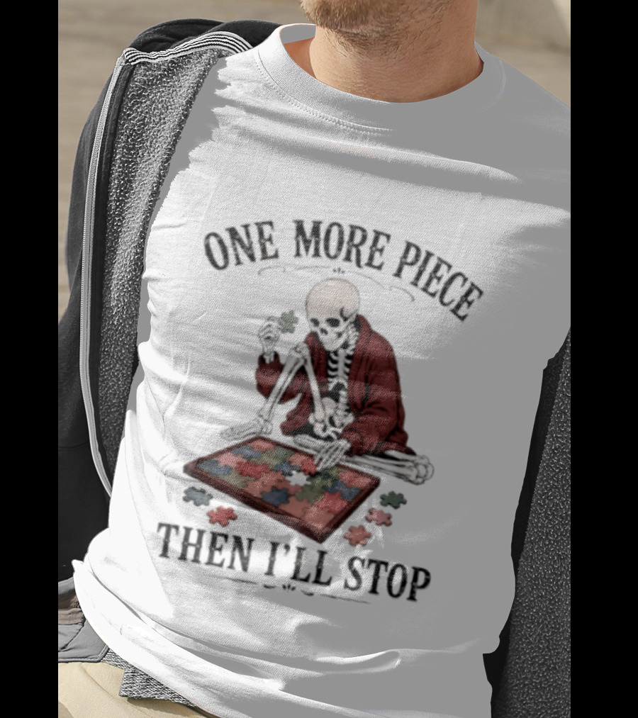 One More Piece Then I'll Stop Skeleton Puzzle T-Shirt