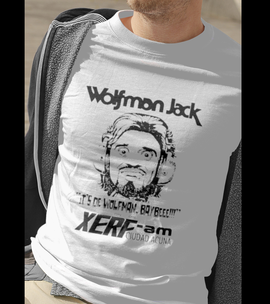 Wolfman Jack It's De Wolfman Baybeee On XERF AM Ciudad Acuna T-Shirt