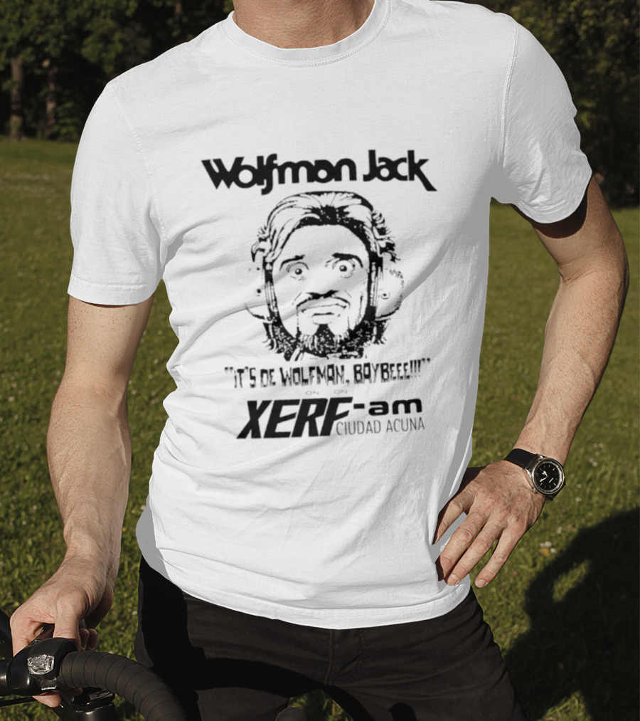 Wolfman Jack It's De Wolfman Baybeee On XERF AM Ciudad Acuna T-Shirt
