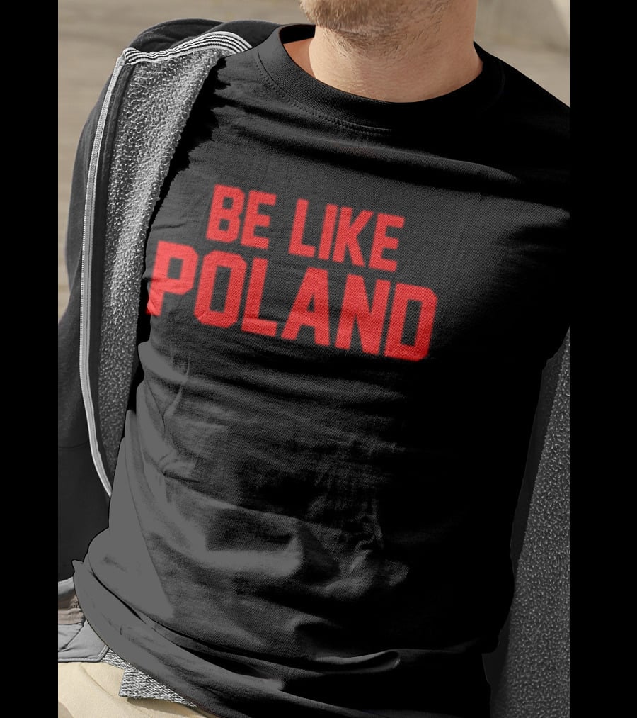 Be Like Poland Text In Bold Red Capital Letters T-Shirt