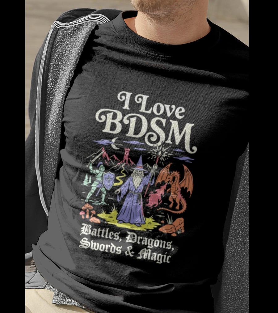 I Love BDSM Battles Dragons Swords And Magic Fantasy Adventure T-Shirt