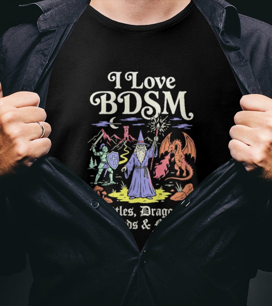 I Love BDSM Battles Dragons Swords And Magic Fantasy Adventure T-Shirt
