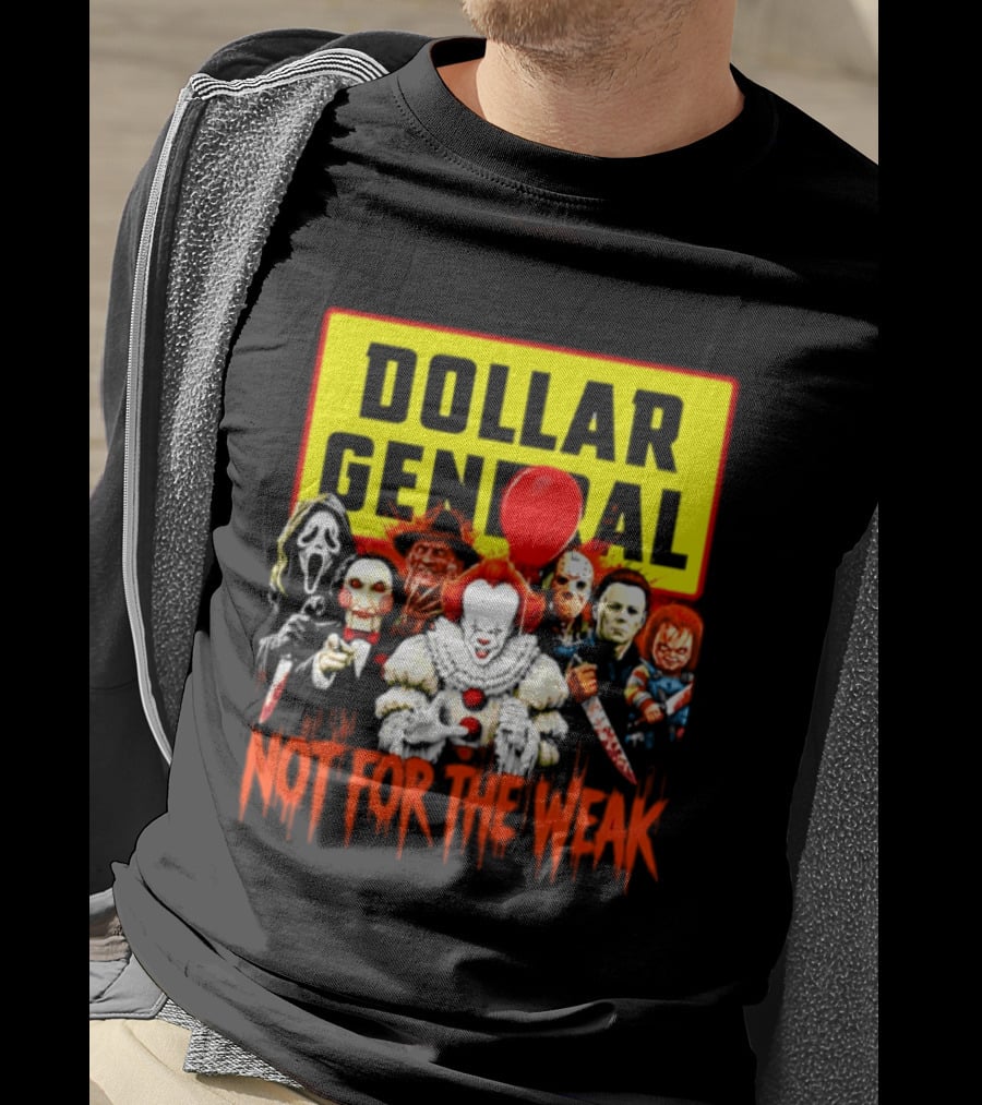 Dollar General Not For The Weak Halloween Horror Movie Friends Pennywise Michael Myers Freddy Krueger Chucky Jigsaw T-Shirt