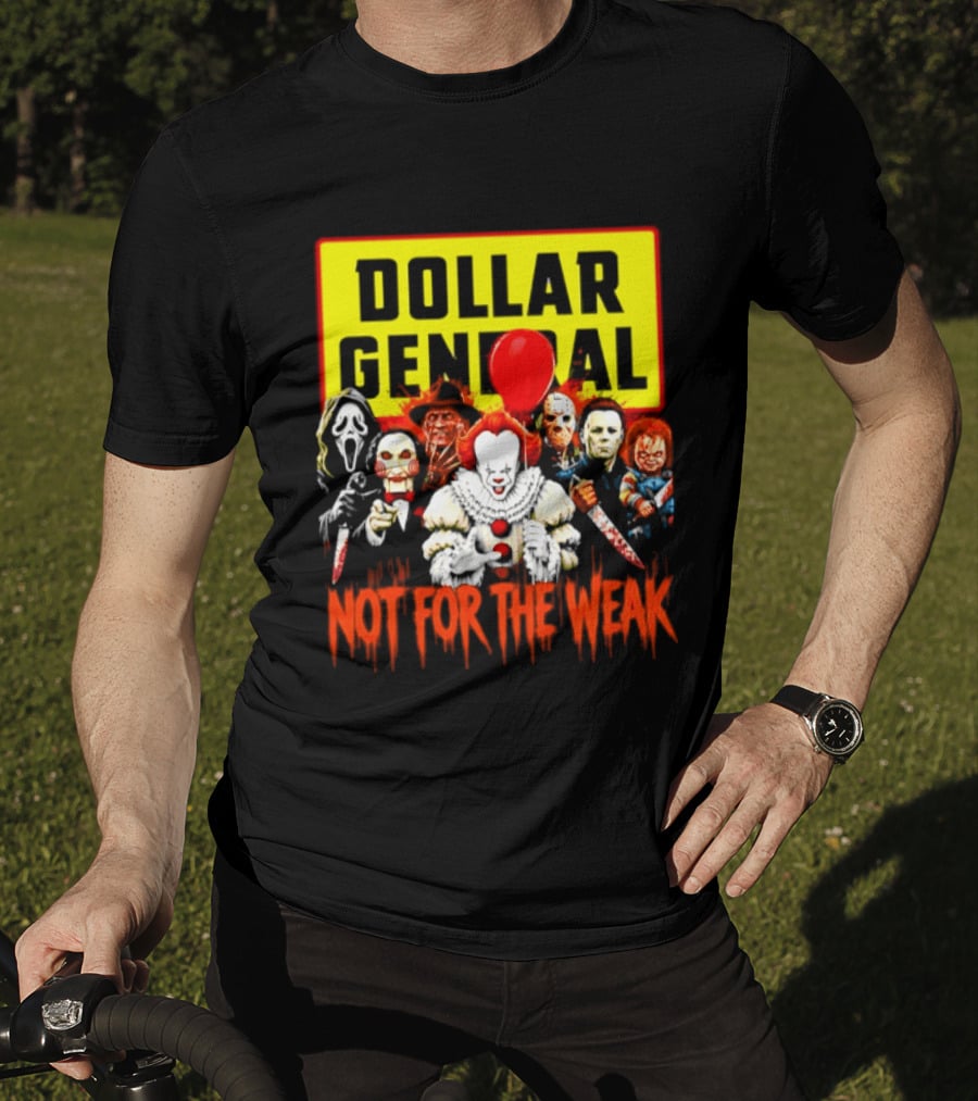 Dollar General Not For The Weak Halloween Horror Movie Friends Pennywise Michael Myers Freddy Krueger Chucky Jigsaw T-Shirt