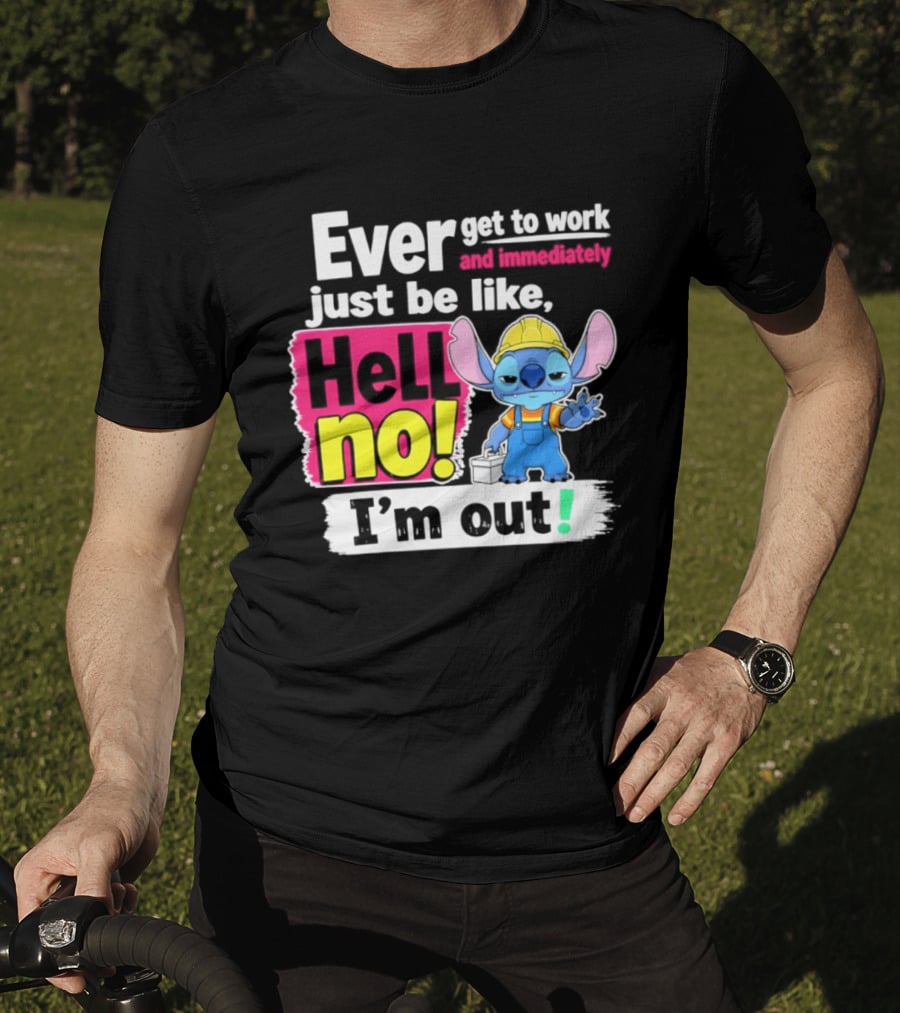 Ever Get To Work And Immediately Just Be Like Hell No I'm Out Stitch Hard Hat Blue Character Orange Overalls T-Shirt