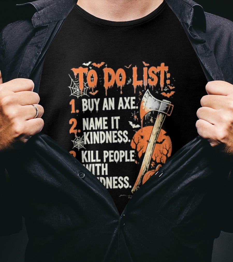 To Do List Buy An Axe Name It Kindness Kill People With Kindness Halloween Pumpkin Axe T-Shirt