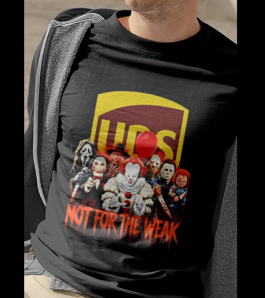 UPS Not For The Weak Horror Movie Villains Halloween Pennywise Jason Freddy Michael Myers Chucky Ghostface Saw 2026 T-Shirt