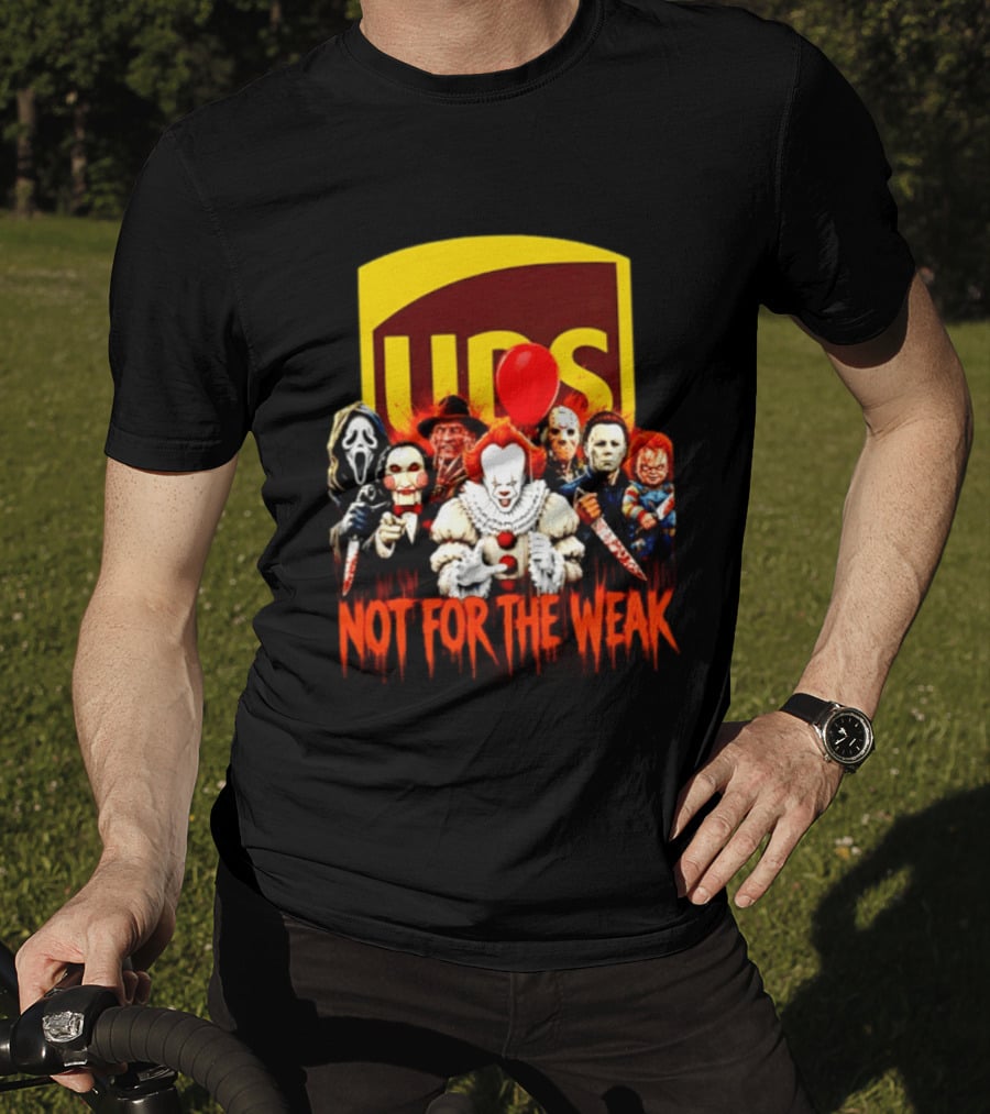 UPS Not For The Weak Horror Movie Villains Halloween Pennywise Jason Freddy Michael Myers Chucky Ghostface Saw 2026 T-Shirt