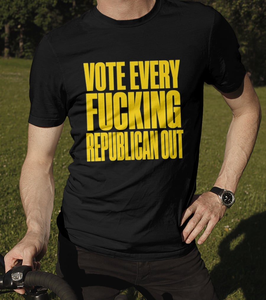 Vote Every Fucking Republican Out T-Shirt