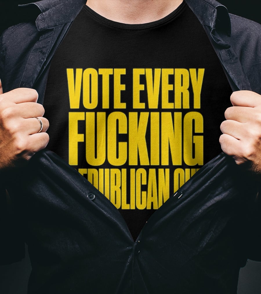 Vote Every Fucking Republican Out T-Shirt