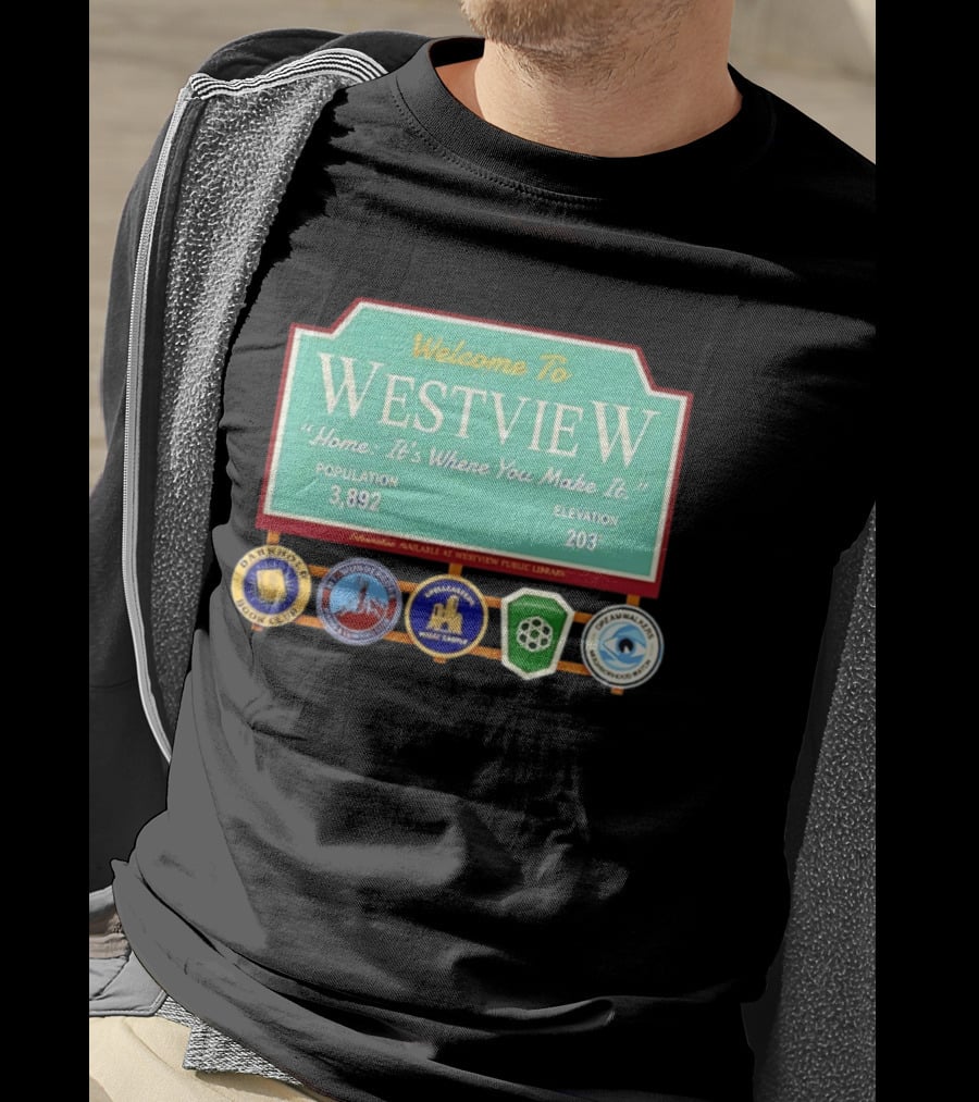 Welcome To Westview Home It's Where You Make It Population 3,892 Elevation 203 T-Shirt