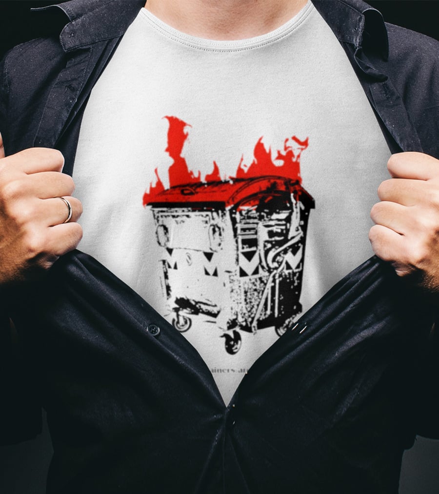 All Containers Are Burning Dumpster Fire Flames T-Shirt