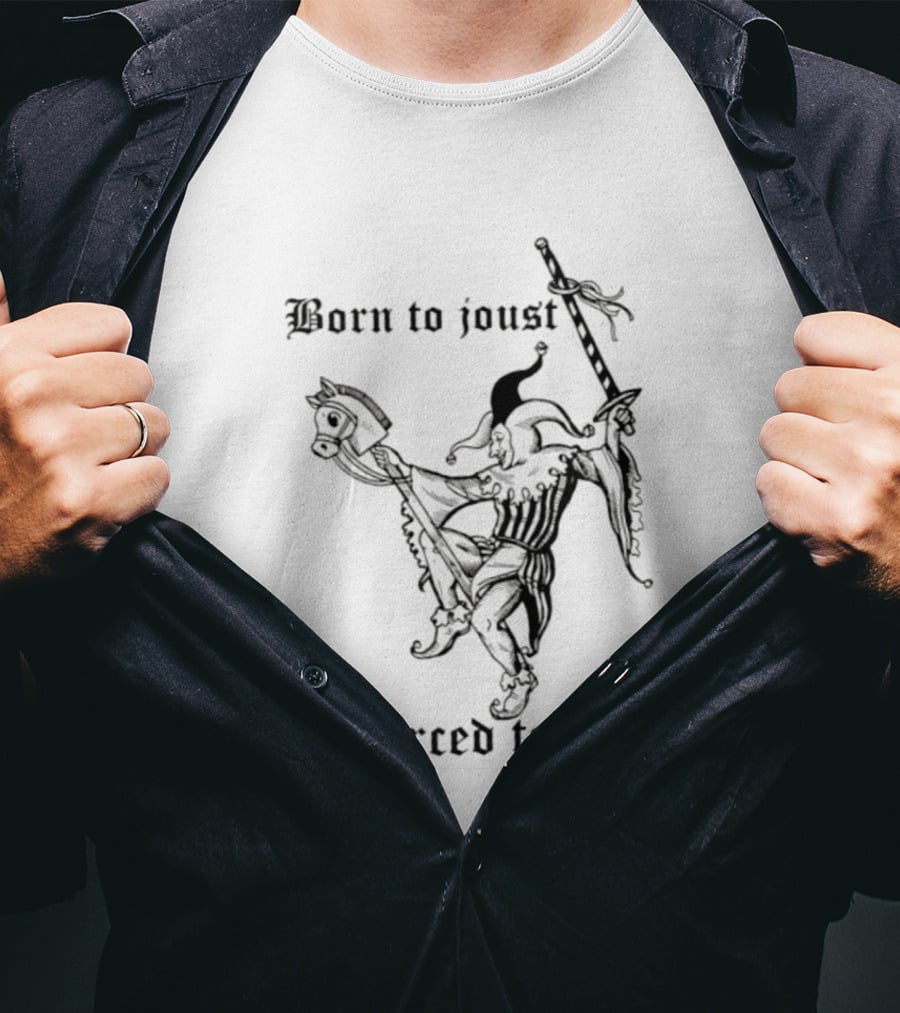 Born To Joust Forced To Jest Jester Medieval Knight Humor T-Shirt