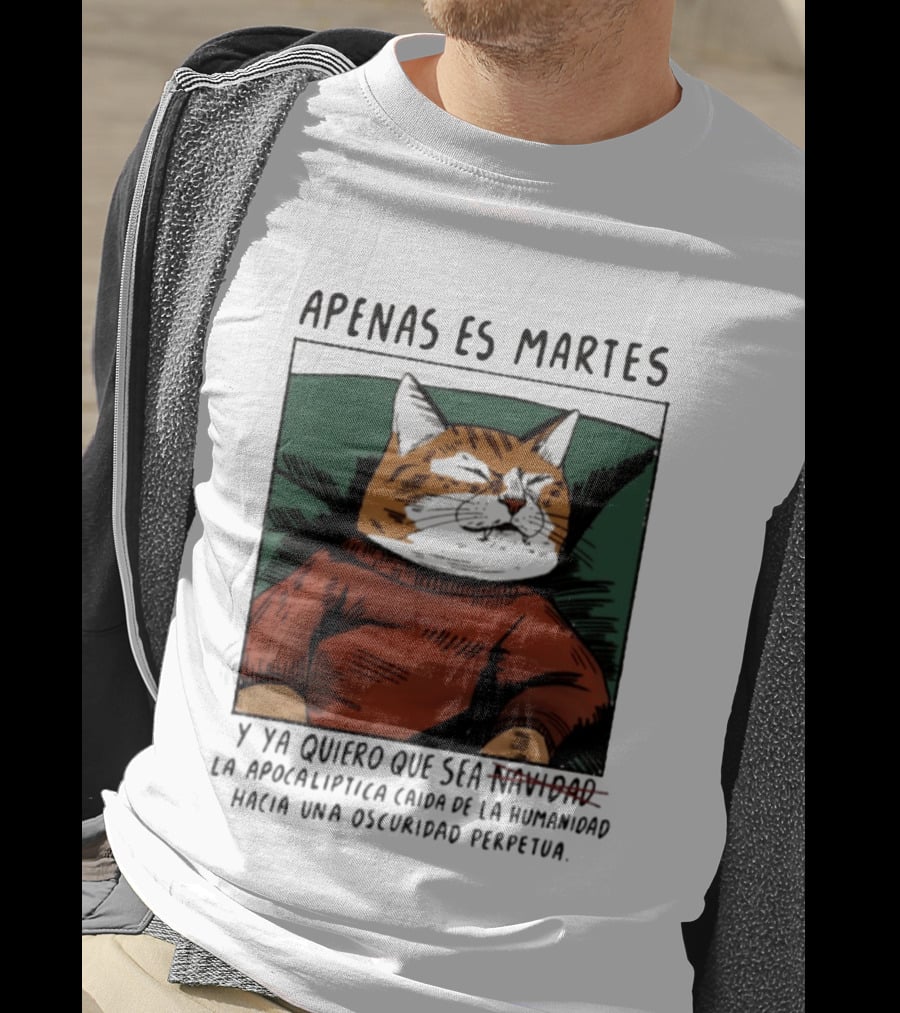 Apenas Es Martes Y Ya Quiero Que Sea La Apocalíptica Caída De La Humanidad Hacia Una Oscuridad Perpetua T-Shirt