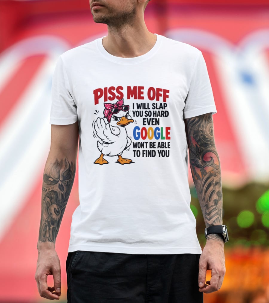 Piss Me Off I Will Slap You So Hard Even Google Won't Be Able To Find You Duck With Sunglasses And Bandana T-Shirt