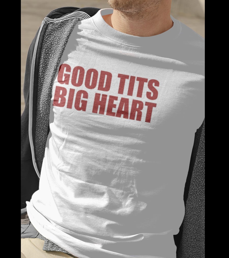 Good Tits Big Heart T-Shirt
