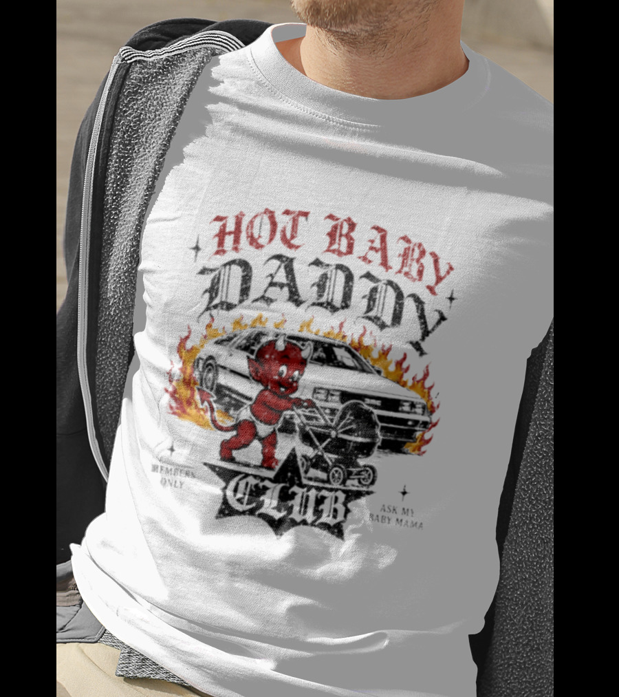 Hot Baby Daddy Club Members Only Ask My Baby Mama Retro Devil Muscle Car Flames T-Shirt