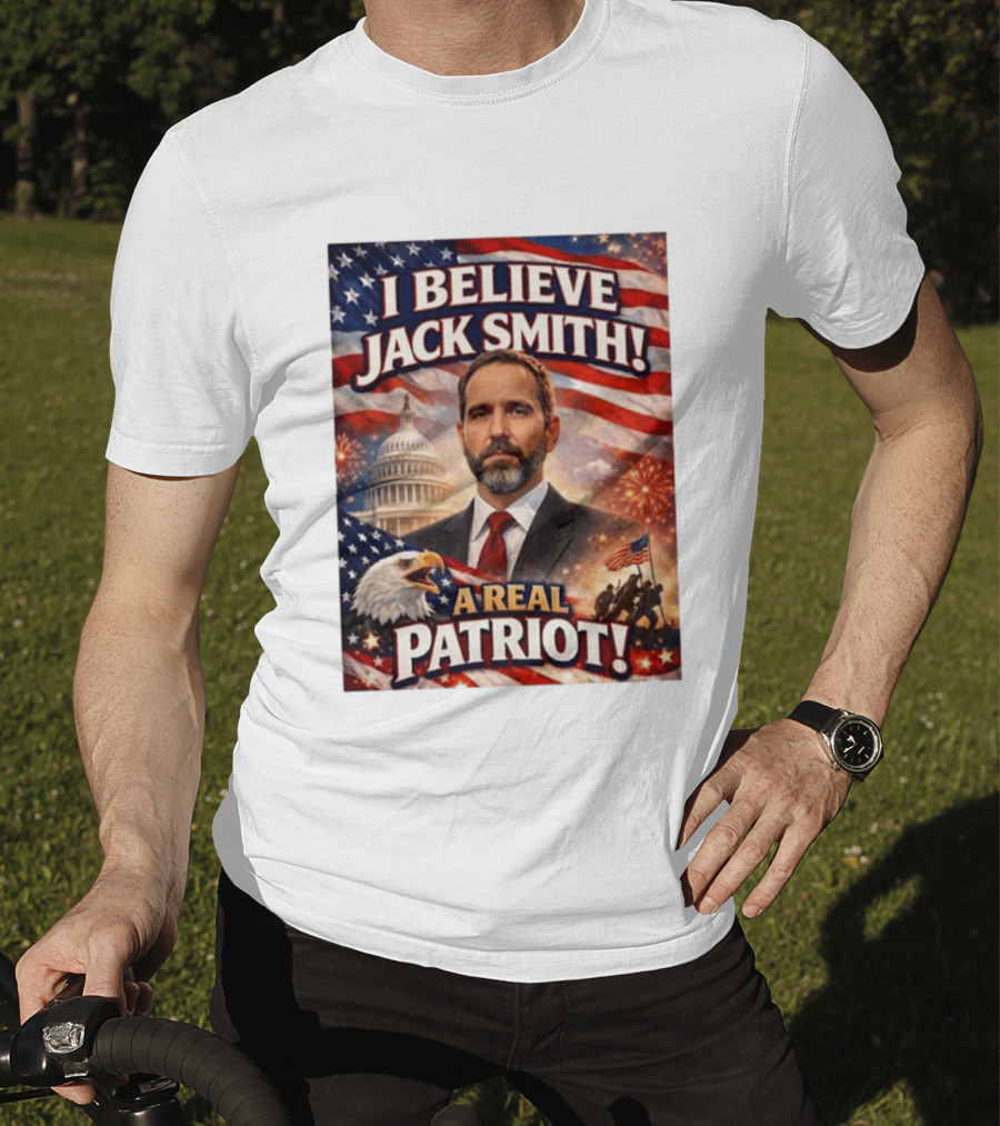I Believe Jack Smith A Real Patriot Capitol Fireworks Eagle Flag T-Shirt