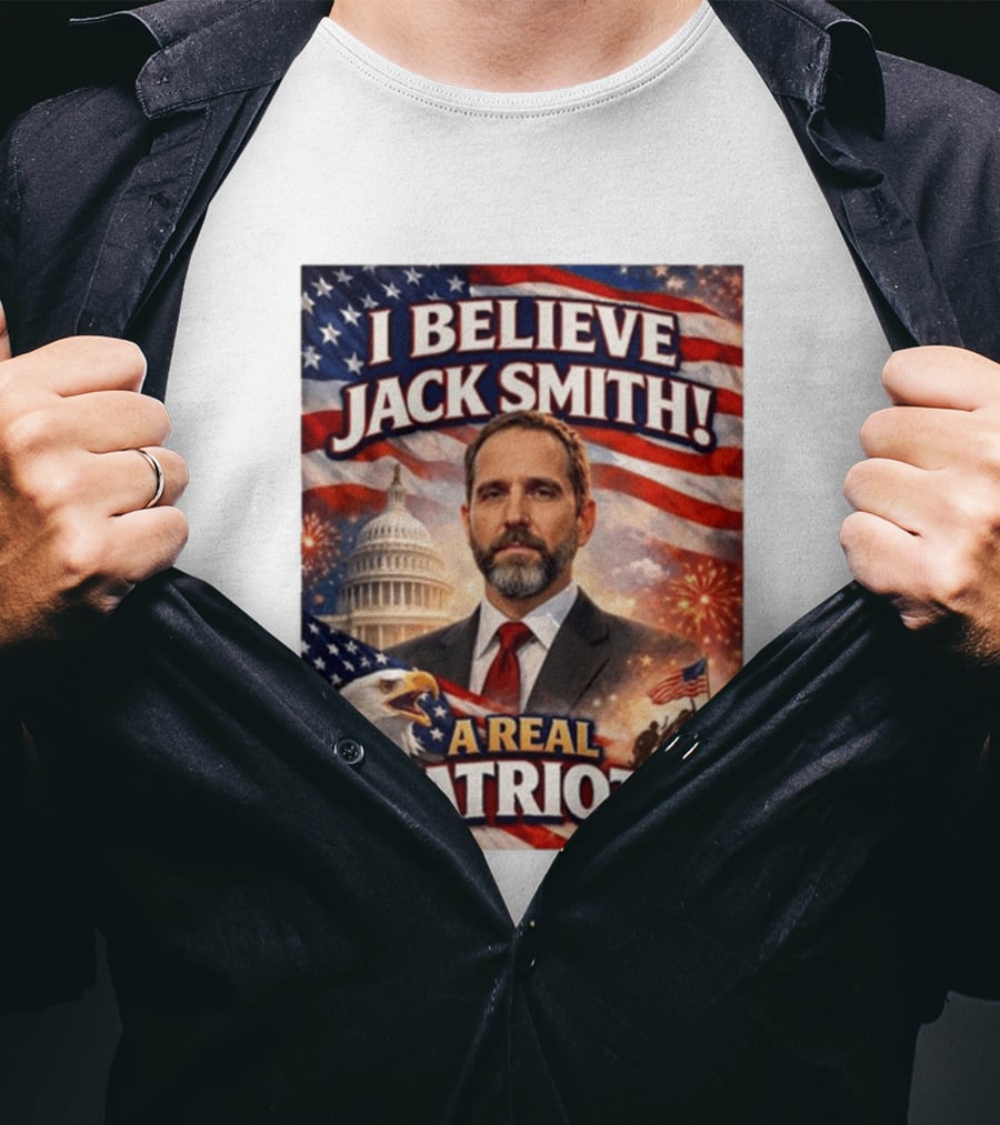I Believe Jack Smith A Real Patriot Capitol Fireworks Eagle Flag T-Shirt