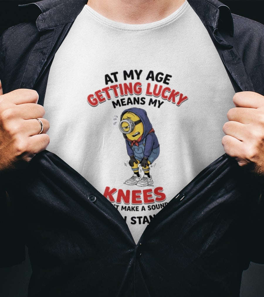 Minions At My Age Getting Lucky Means My Knees Don't Make A Sound When I Stand Up T-Shirt