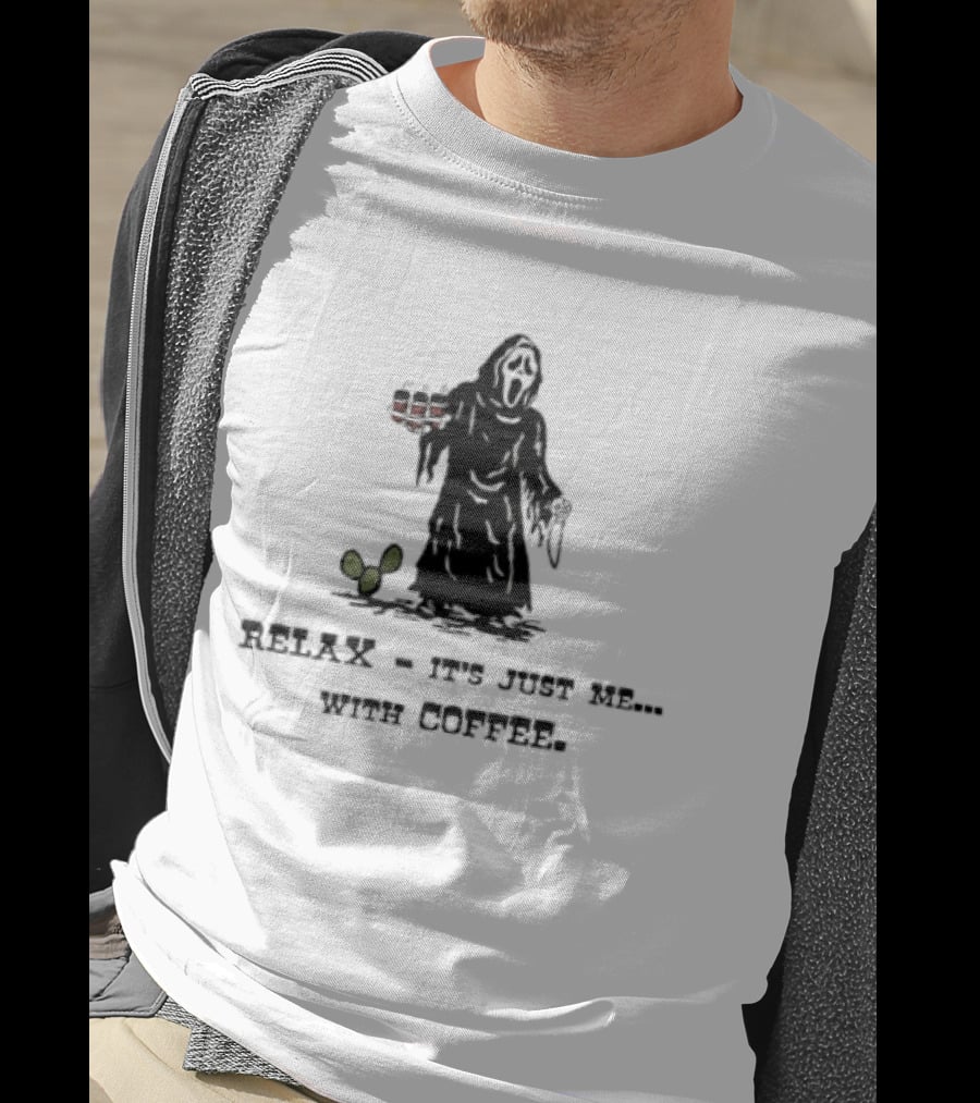 Relax It Is Just Me With Coffee Scream Ghostface T-Shirt
