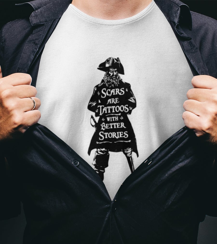 Scars Are Tattoos With Better Stories Pirate T-Shirt
