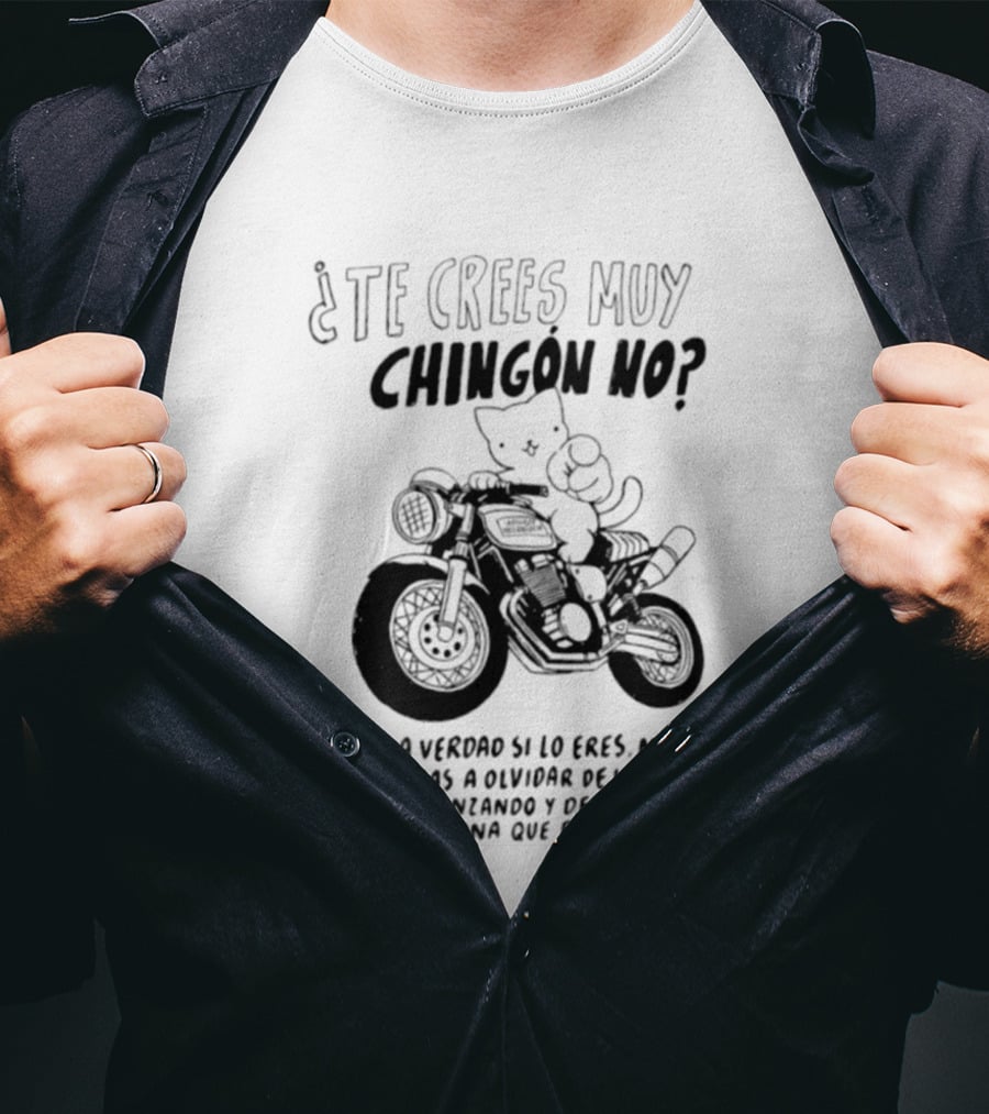 Te Crees Muy Chingon No Cat Motorcycle Pois La Verdad Si Lo Eres Moto Humorístico T-Shirt