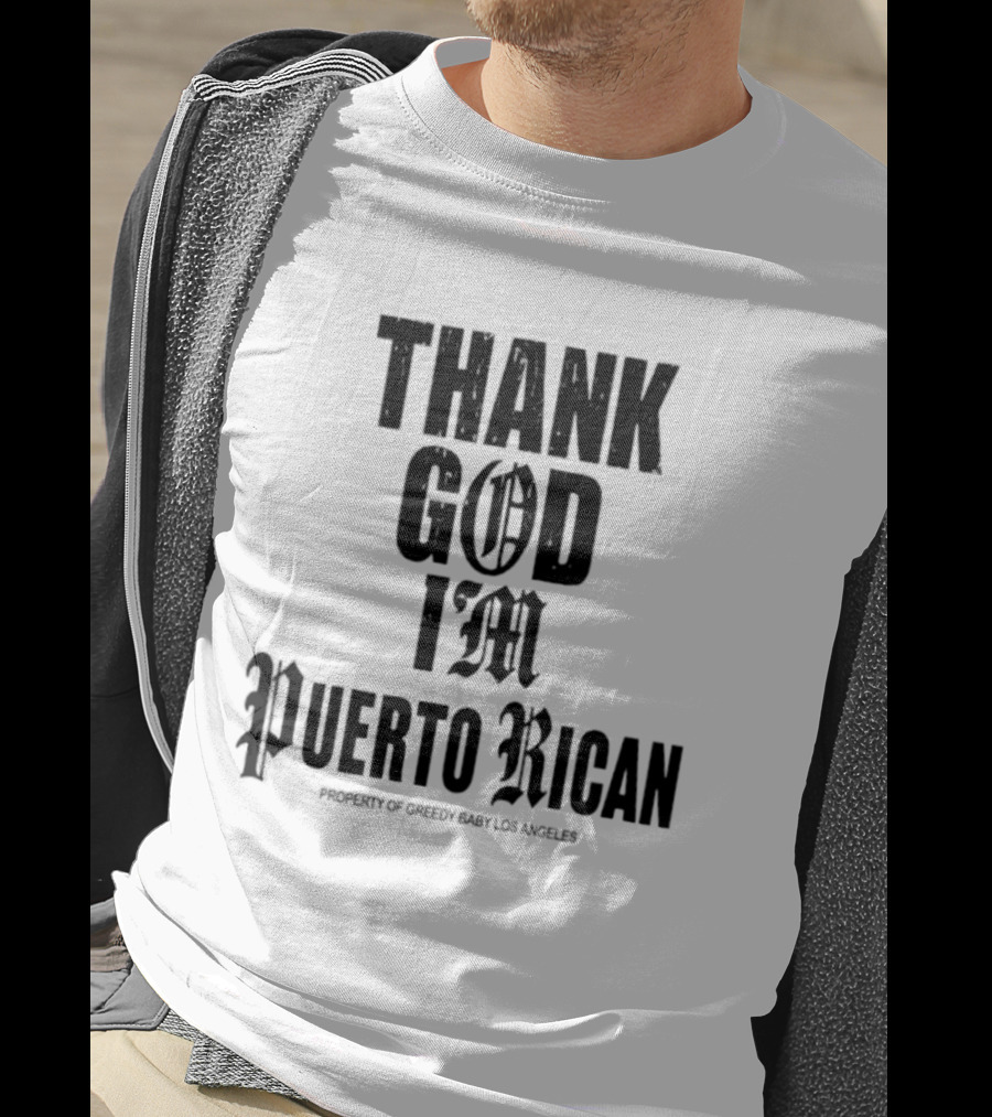 Thank God I'm Puerto Rican Property Of Greedy Baby Los Angeles T-Shirt