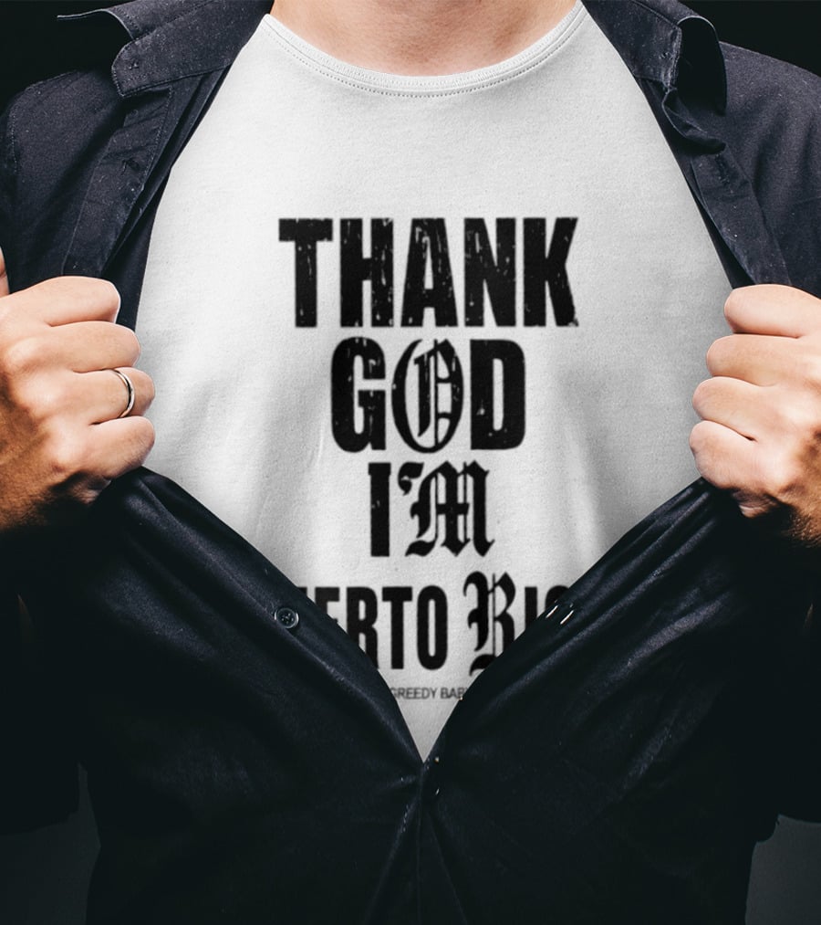 Thank God I'm Puerto Rican Property Of Greedy Baby Los Angeles T-Shirt