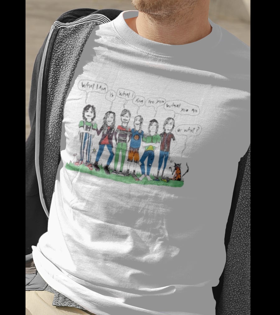 What I Am Is What I Am Are You What You Are Or What Cat And Six People Standing On Grass T-Shirt