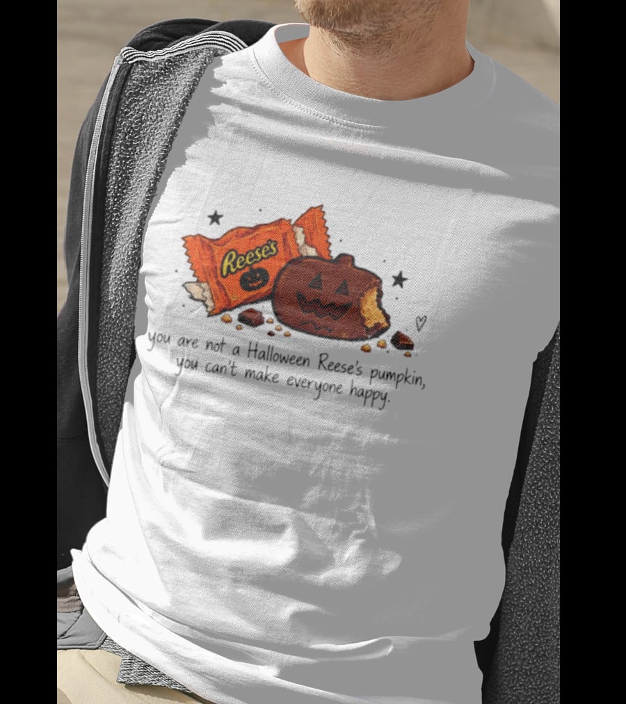 Halloween Reese's Pumpkin Humor You Can't Make Everyone Happy T-Shirt