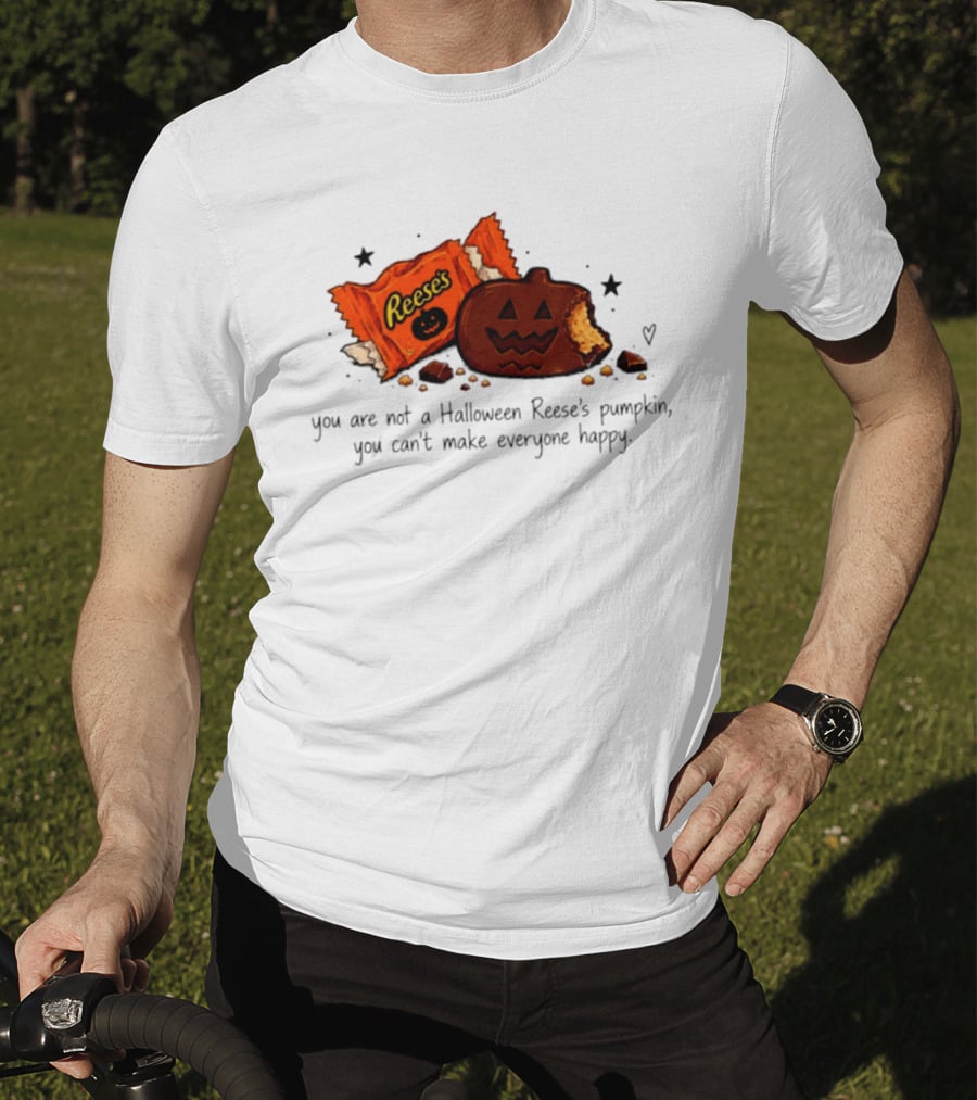 Halloween Reese's Pumpkin Humor You Can't Make Everyone Happy T-Shirt