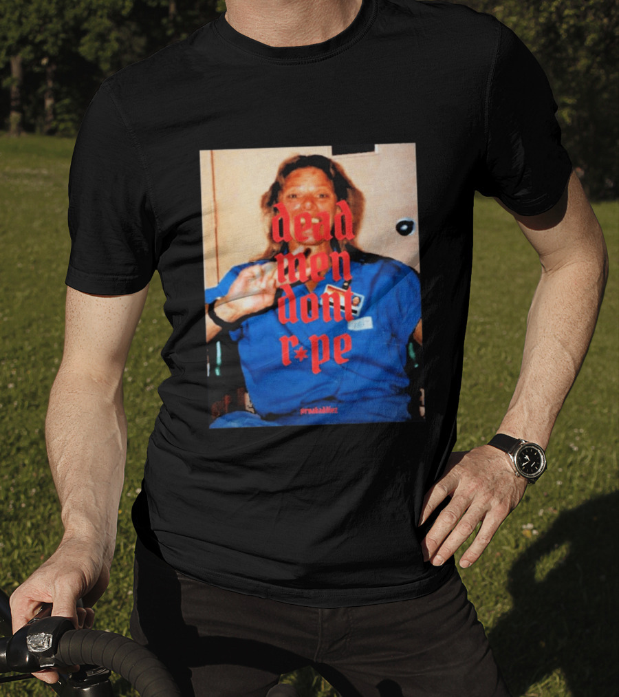 Aileen Wuornos Dead Men Don't Rape Red Text Blue Image T-Shirt
