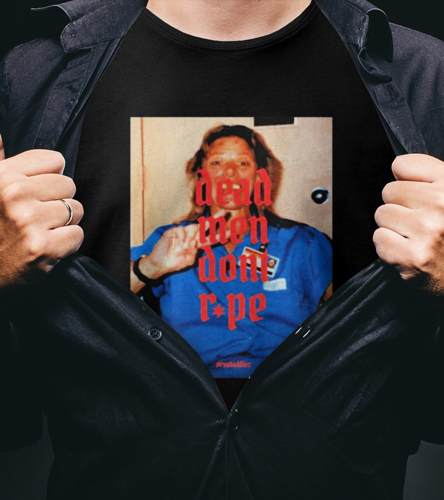 Aileen Wuornos Dead Men Don't Rape Red Text Blue Image T-Shirt