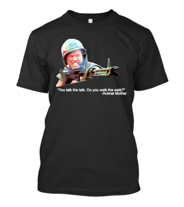 Animal Mother You Talk The Talk Do You Walk The Walk Full Metal Jacket T-Shirt