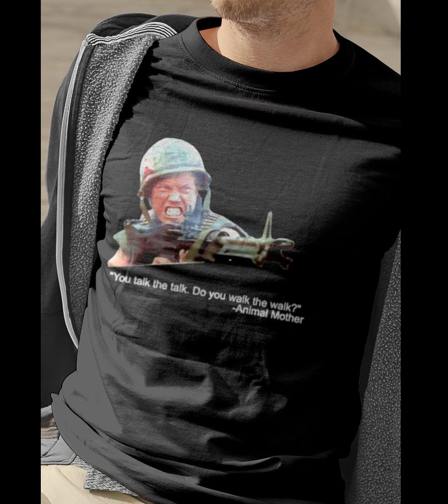 Animal Mother You Talk The Talk Do You Walk The Walk Full Metal Jacket T-Shirt
